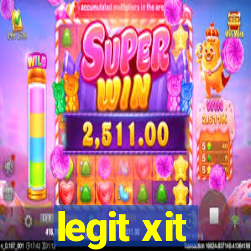 legit xit